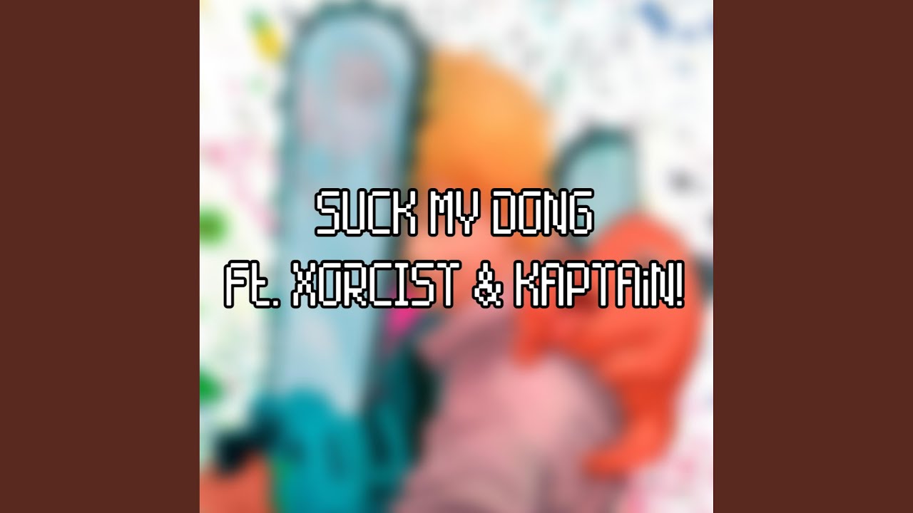 在 YouTube 上观看 SUCK MY DONG (feat. XORCIST & KAPTAiN!)