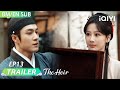 Trailer EP13: The Heir 家业 |Yang Zi,Elvis Han | iQIYI Malaysia