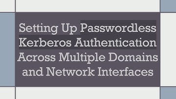 Setting Up Passwordless Kerberos Authentication Across Multiple Domains and Network Interfaces