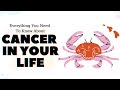 Everything You Need To Know About The Cancer In Your Life