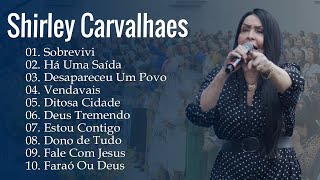 Shirley Carvalhaes - Sobrevivi, Há Uma Saída,... Os melhores hinos que tocam nossos corações