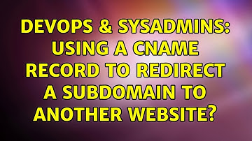DevOps & SysAdmins: Using a CNAME record to redirect a subdomain to another website?