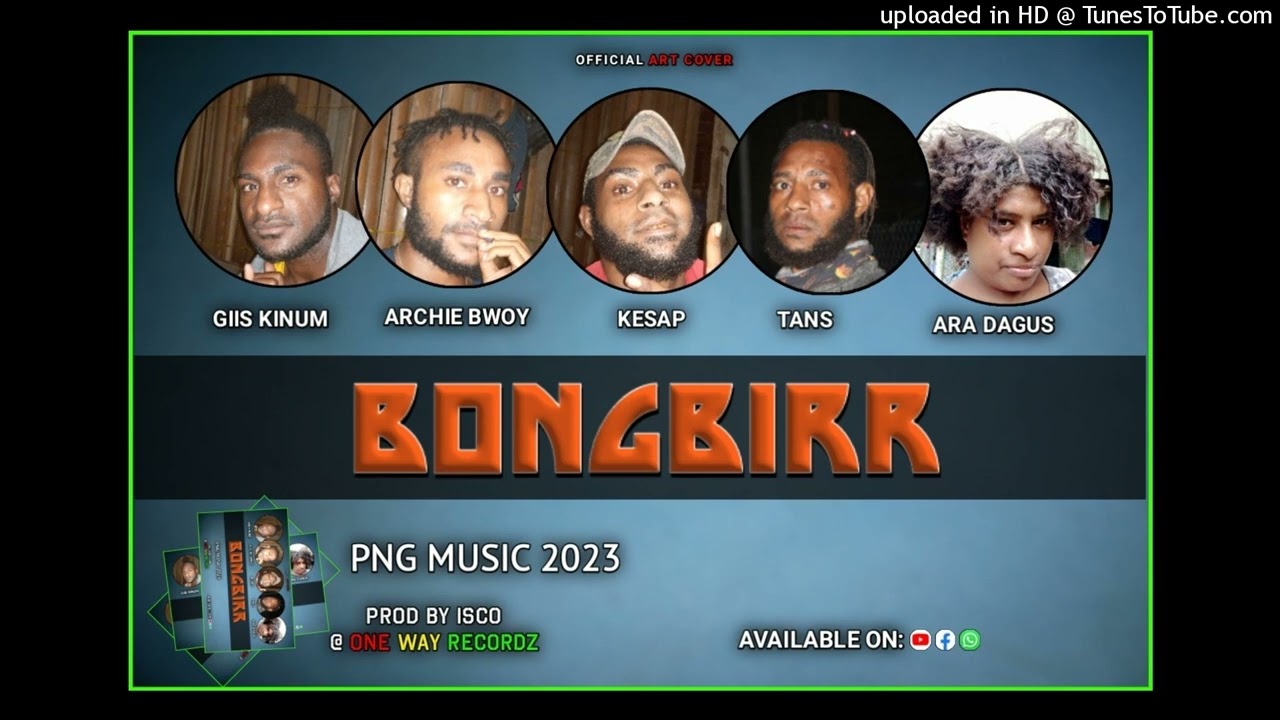 Bongbirr (2023 Png Music) Giis Kinum x  Archie Bwoy x Kesap x Tans x Ara Dagus [Prod By Isco@ OneWay