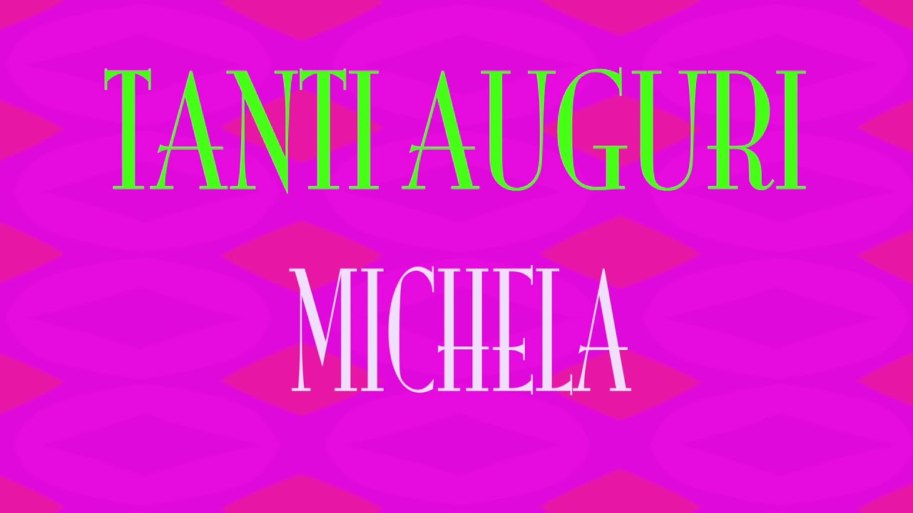 Tanti Auguri Michela Buon Compleanno Happy Birthday Youtube