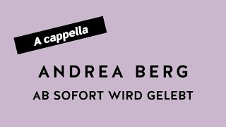 ANDREA BERG Ab sofort wird gelebt (A cappella)