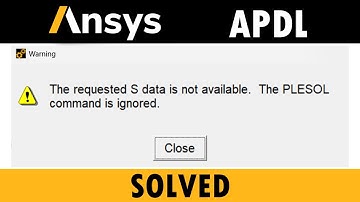 The requested S data is not avaliable. The PLESOL command is ignored -Ansys Mechanical APDL Error