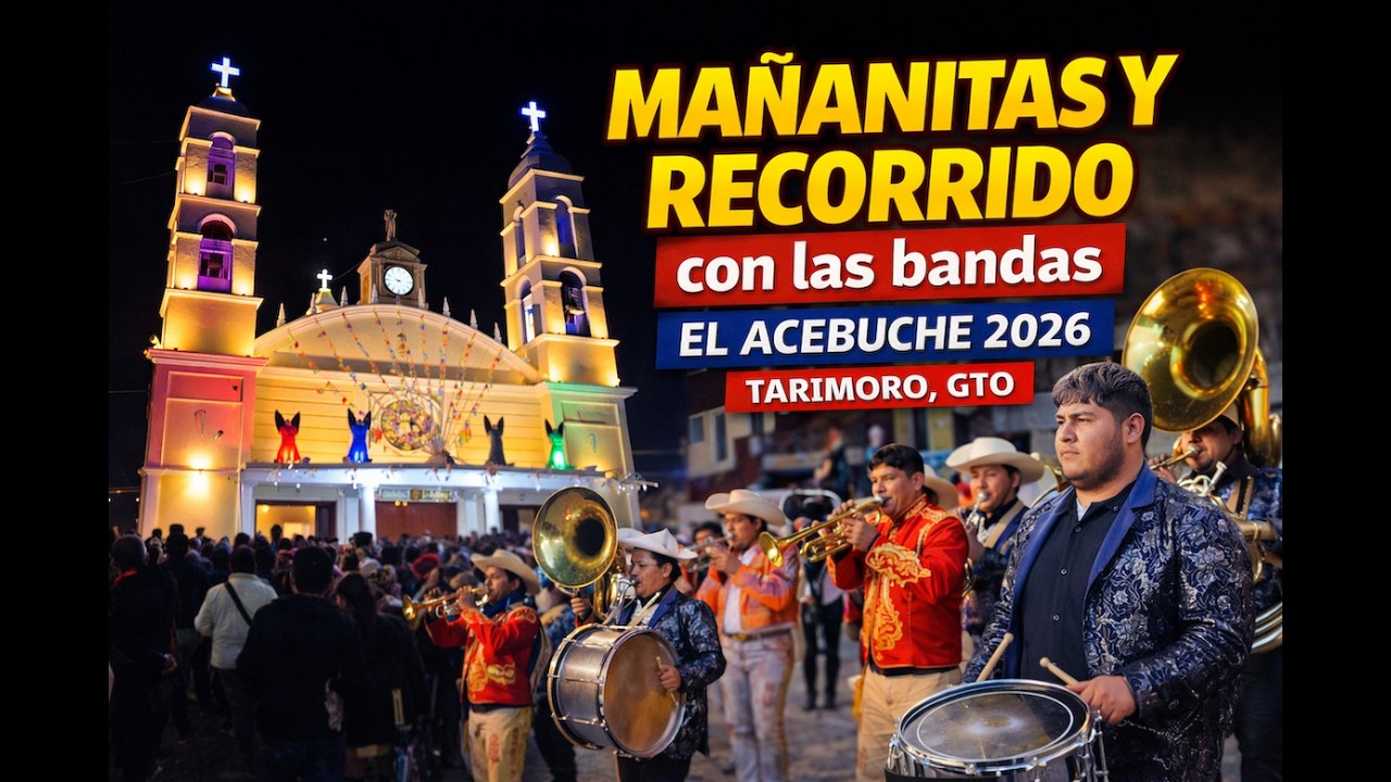 Mañanitas y Recorrido con las bandas EL ACEBUCHE 2026 TARIMORO, GTO