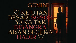 GEMINI ♡ BIG SURPRISE! AN UNEXPECTED VISITOR IS COMING SOON ♡