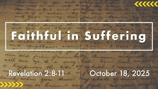 October 18, 2025 | Full Service | Faithful in Suffering (Revelation 2:8-11)