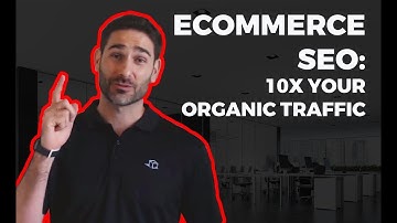 E-commerce SEO: 10x Your Organic Traffic | Tyler  Horvath