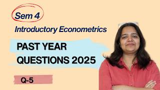 2025 PYQ Session 3 | Question 5 | Sem 4 Econometrics | BA Hons Economics | Delhi University