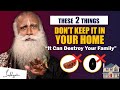 🔴BEWARE! It Can Destroy Your Family- Don&#39;t Keep These 2 Things In Your Home | Sadhguru