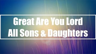 Great Are You Lord - All Sons & Daughters (Lyrics)