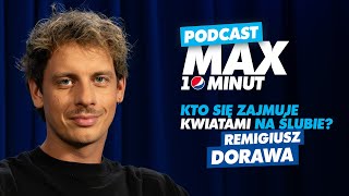 Kto się zajmuje kwiatami na ślubie? – Remigiusz Dorawa. #MAX10minut