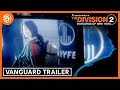 The Division 2: Year 5 Season 3 - VANGUARD Launch Trailer