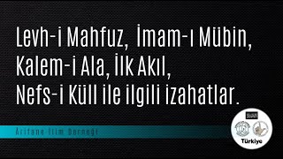 Levh - I Mahfuz, İmam - I Mübin, Kalem - I Ala, İlk Akıl, Nefs - I Küll Ile Ilgili Izahatlar.