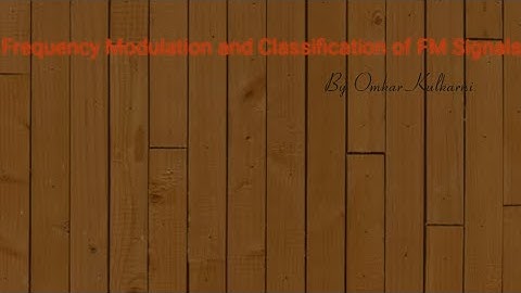 Frequency Modulation and Classification of FM Signals - By Omkar Kulkarni