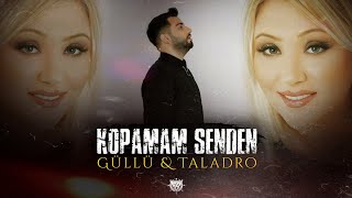 Güllü & Taladro - Kopamam Senden (ft. Mustafa Barak) Resimi