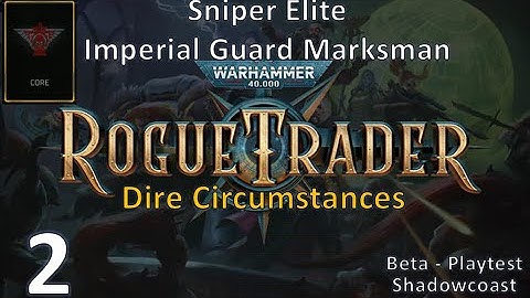 [RT SE 2] Dire Circumstances  - CORE Rogue Trader Sniper Elite (IG Marksman) Beta Playthrough!