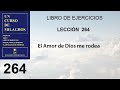 264. Lección 264 de Un Curso de Milagros | El Amor de Dios me rodea