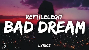 reptilelegit - bad dream (Lyrics)