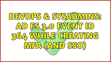 DevOps & SysAdmins: AD FS 3.0 Event ID 364 while creating MFA (and SSO) (3 Solutions!!)