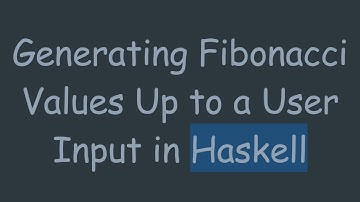 Generating Fibonacci Values Up to a User Input in Haskell
