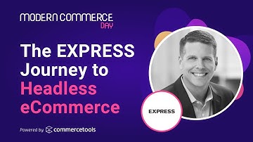 MCD 2021: The EXPRESS Journey to Headless Commerce