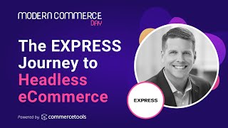MCD 2021: The EXPRESS Journey to Headless Commerce