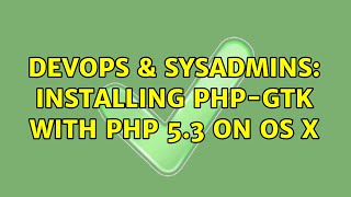 DevOps & SysAdmins: Installing PHP-GTK with PHP 5.3 on OS X (2 Solutions!!)
