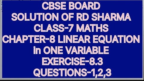CLASS-7 SOLUTION OF RD SHARMA, CHAPTER -8 LINEAR EQUATION IN ONE VARIABLE, EXERCISE-8.3 Q-1,2&3