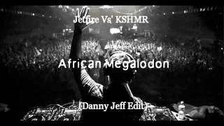 Jetfire Vs' KSHMR - African Megalodon (Danny Jeff Edit)