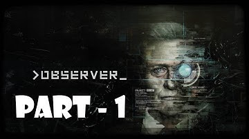 Observer - Walkthrough Gameplay - No Commentary - Part 1