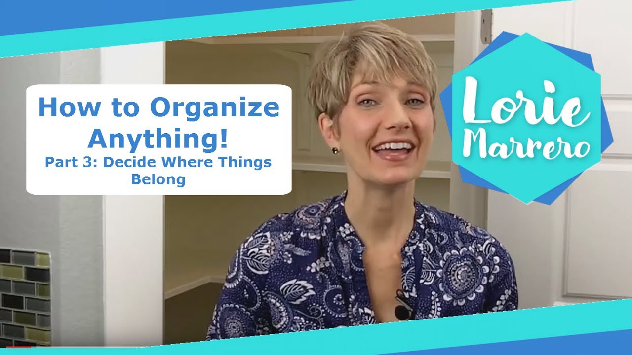 How to Organize Anything! Part 3: Decide Where Things Belong | Clutter Video Tip