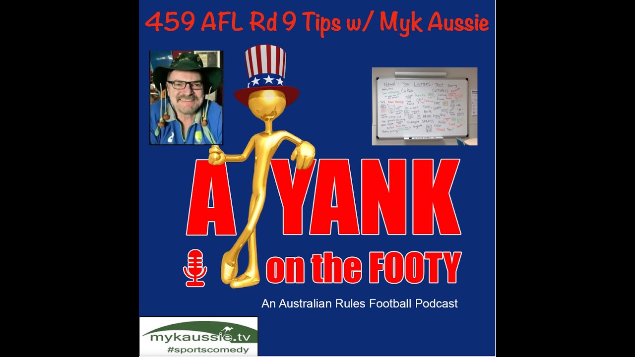 A Yank on the Footy 459 Myk Aussie joins me as we go through our tips for Rd 9 of the AFL fixture.