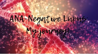 Navigating ANA Negative Systemic Lupus: My Journey