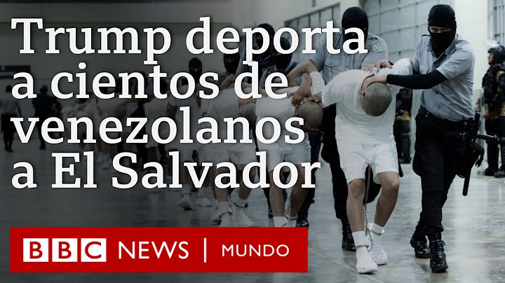 3 claves de la deportación del gobierno de Trump a cientos de venezolanos a El Salvador | BBC Mundo