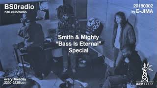 BS0radio 20180302 “Smith & Mighty - Bass is Eternal special”