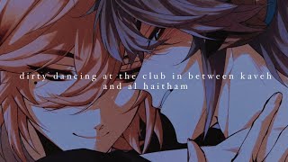 pov. dirty dancing at the club in between kaveh and al haitham; a slowed + reverb playlist