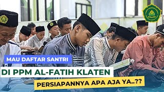 MAU DAFTAR NYANTRI DI AL FATIH, PERSIAPANNYA APA SAJA..??