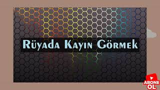 Rüyada Kayın Görmek Anlamı Nedir