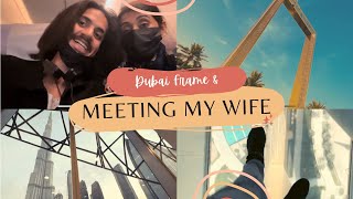 MEETING MY WIFE FOR THE FIRST TIME and VISITING DUBAI FRAME | LAST DAY IN DUBAI