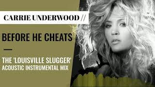 Carrie Underwood | Before He Cheats (The &#39;Louisville Slugger&#39; Acoustic Instrumental Mix)