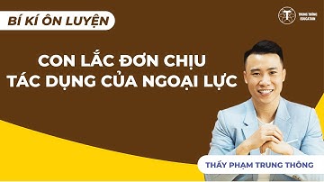 BÍ KÍP ÔN LUYỆN - CON LẮC ĐƠN CHỊU TÁC DỤNG CỦA NGOẠI LỰC | VẬT LÝ 12 | Thầy Phạm Trung Thông