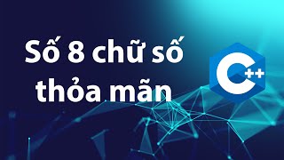 C   Bài tập 3.12: Liệt kê các số nguyên có 8 chữ số thỏa mãn