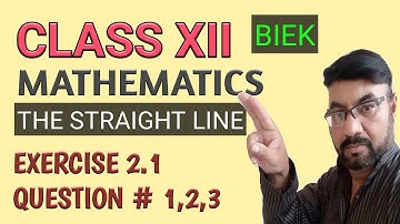 CLASS XII Mathematics | The Straight Line | Exercise 2.1 QUESTION # 1,2,3 | BIEK |Lecture 2