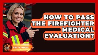 How To Pass The Firefighter Medical Evaluation - Inside the Firehouse