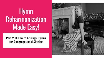 Hymn REHARMONIZATION Made Easy! | How to Arrange Hymns for Congregational Singing: Part 2