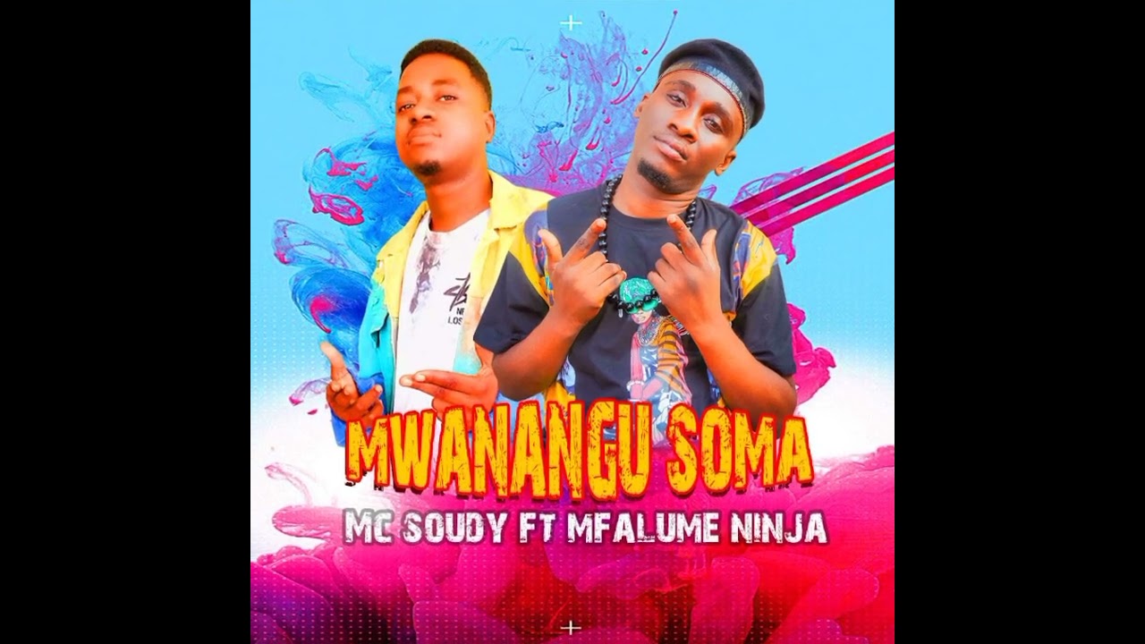 Mc Soudy Ft Mfalume Ninja   Mwanangu Soma