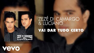 Zezé Di Camargo & Luciano - Vai Dar Tudo Certo (Áudio Oficial)